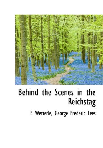 Behind the Scenes in the Reichstag Politics & History