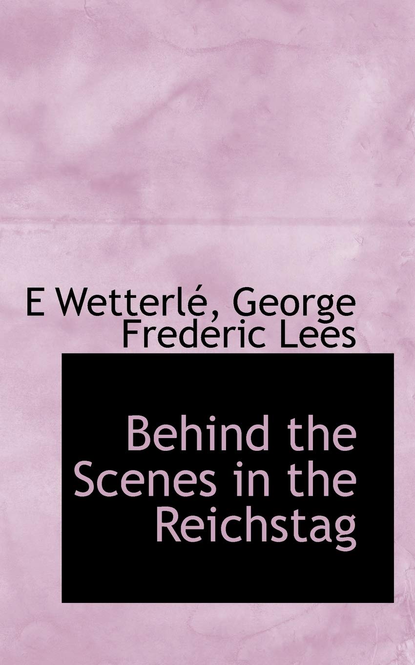 Behind the Scenes in the Reichstag Politics & History