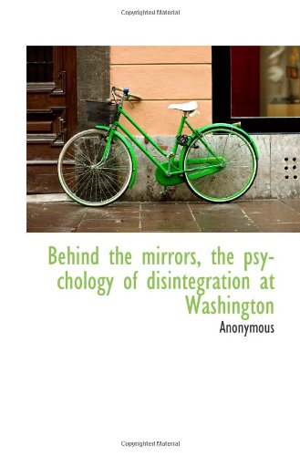 Behind the mirrors, the psychology of disintegration at Washington Politics & History