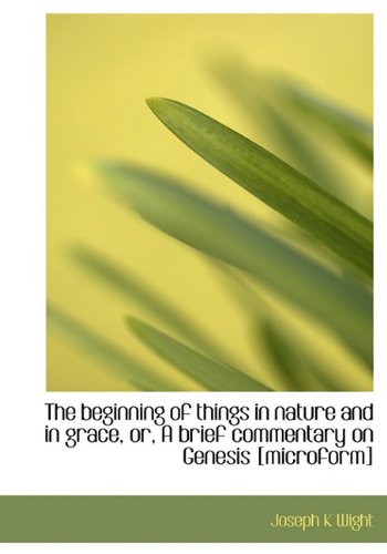 The Beginning of Things in Nature and in Grace, Or, a Brief Commentary on Genesis Arts & Music