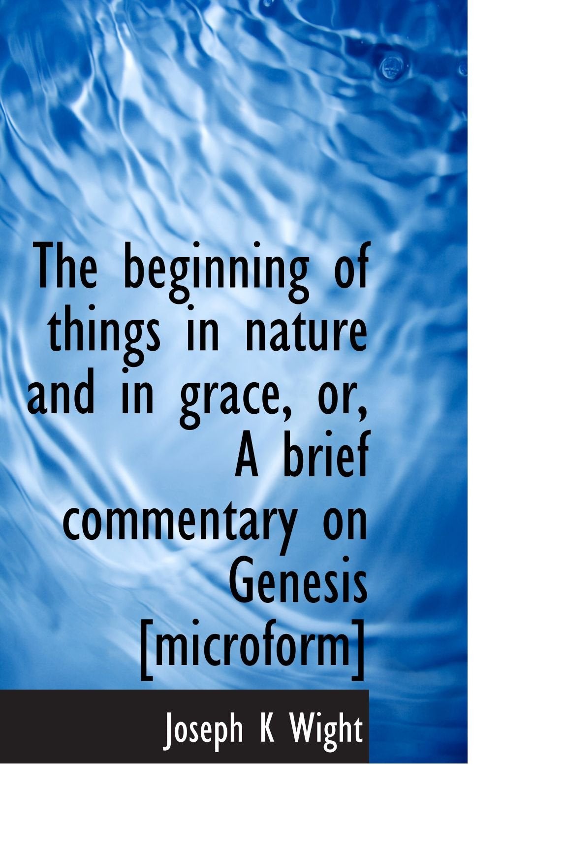 The beginning of things in nature and in grace, or, A brief commentary on Genesis Politics & History