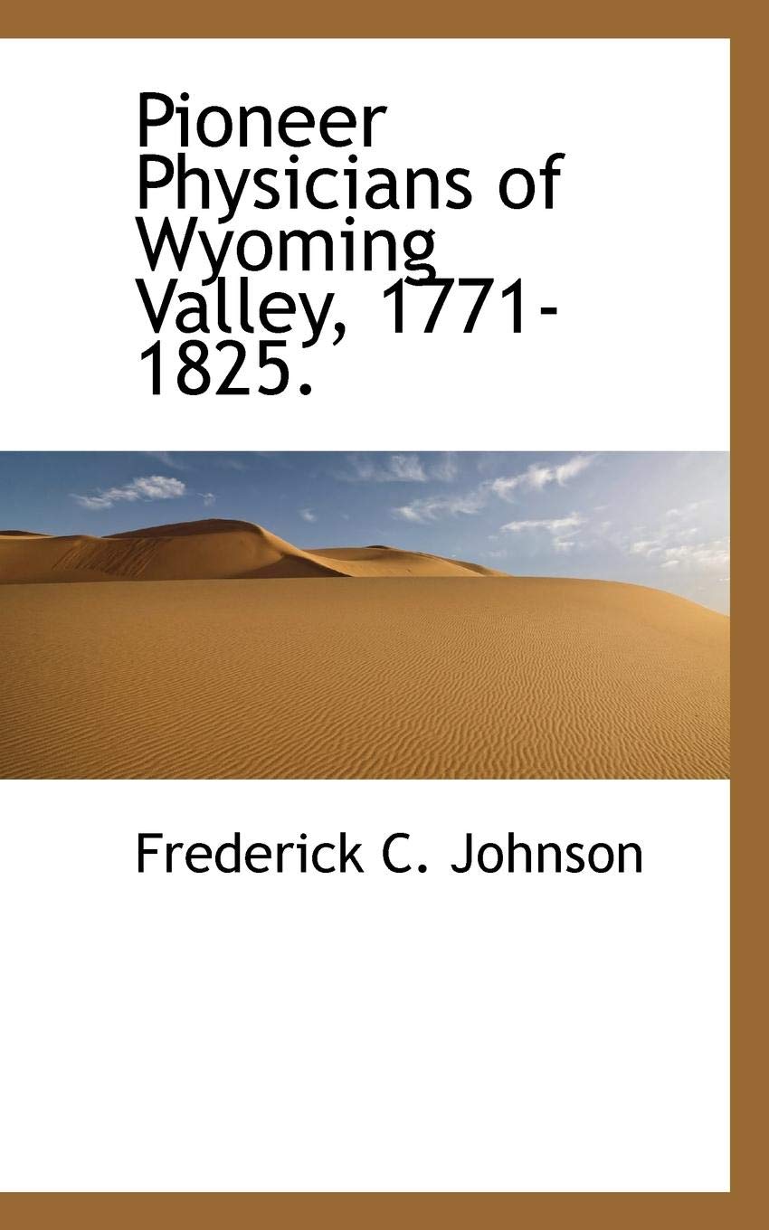 Pioneer Physicians of Wyoming Valley, 1771-1825. Politics & History