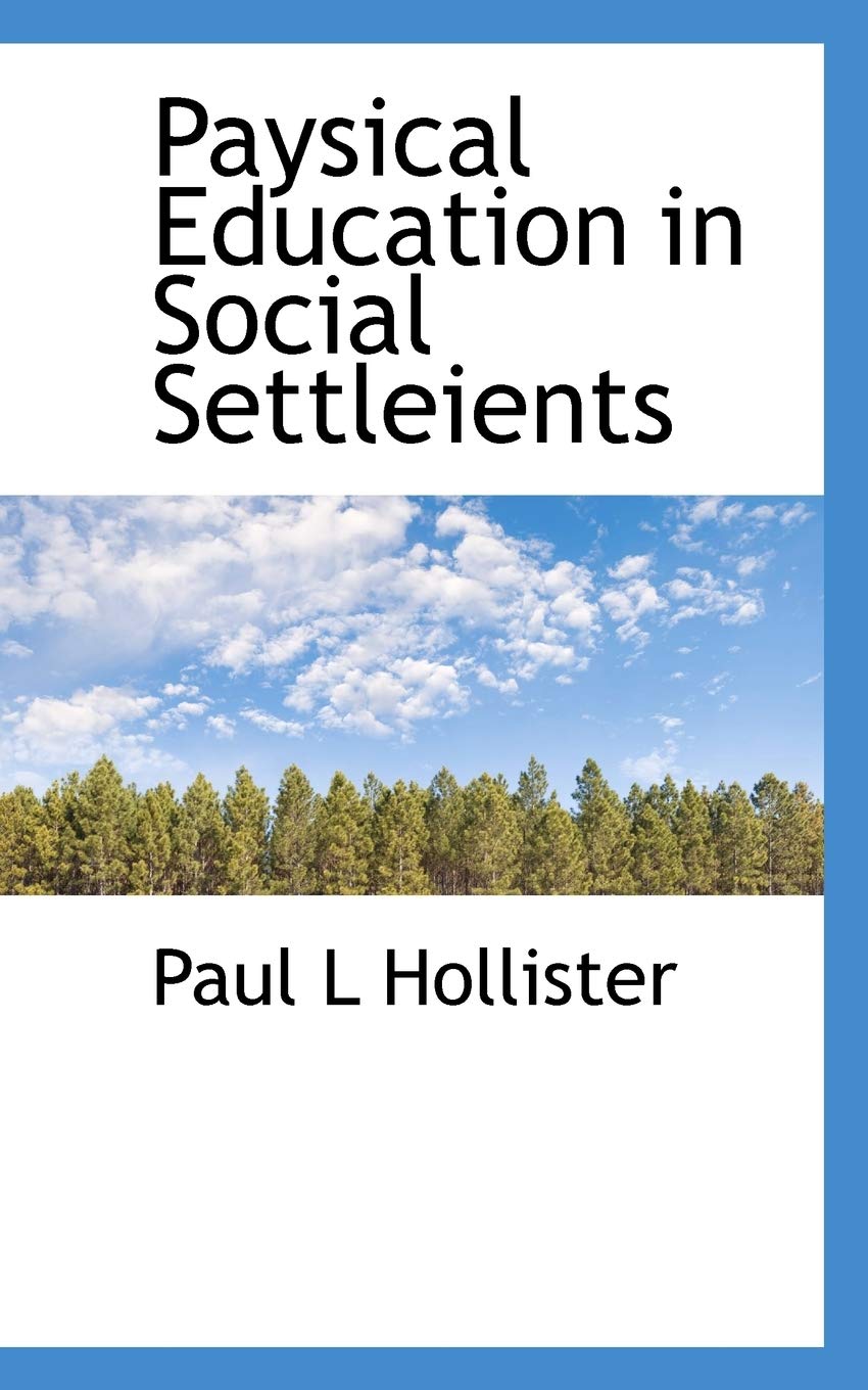 Paysical Education in Social Settleients Politics & History