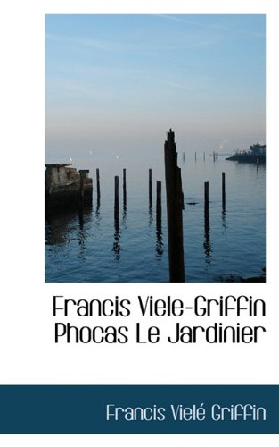 Francis Viele-Griffin Phocas Le Jardinier Politics & History