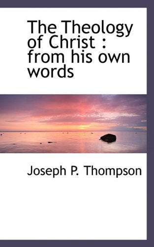 The Theology of Christ: From His Own Words Politics & History
