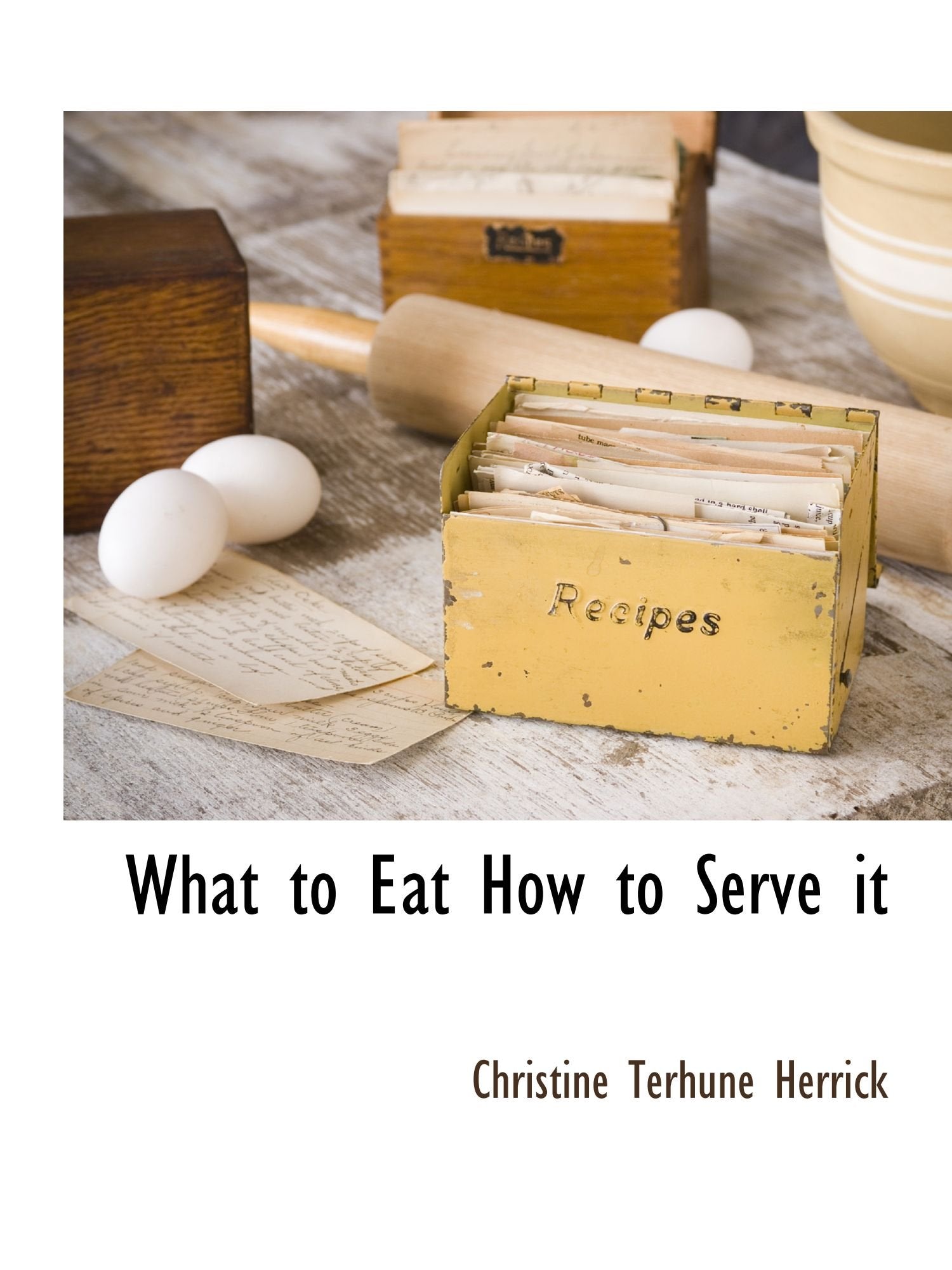 What to Eat How to Serve it Cooking & Enjoying