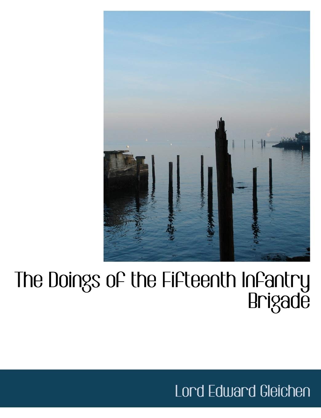 The Doings of the Fifteenth Infantry Brigade Politics & History
