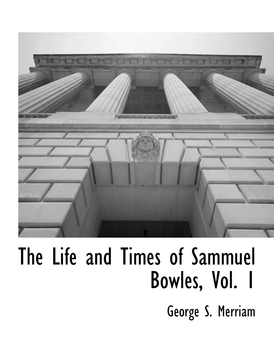 The Life and Times of Sammuel Bowles, Vol. 1 Social Sciences