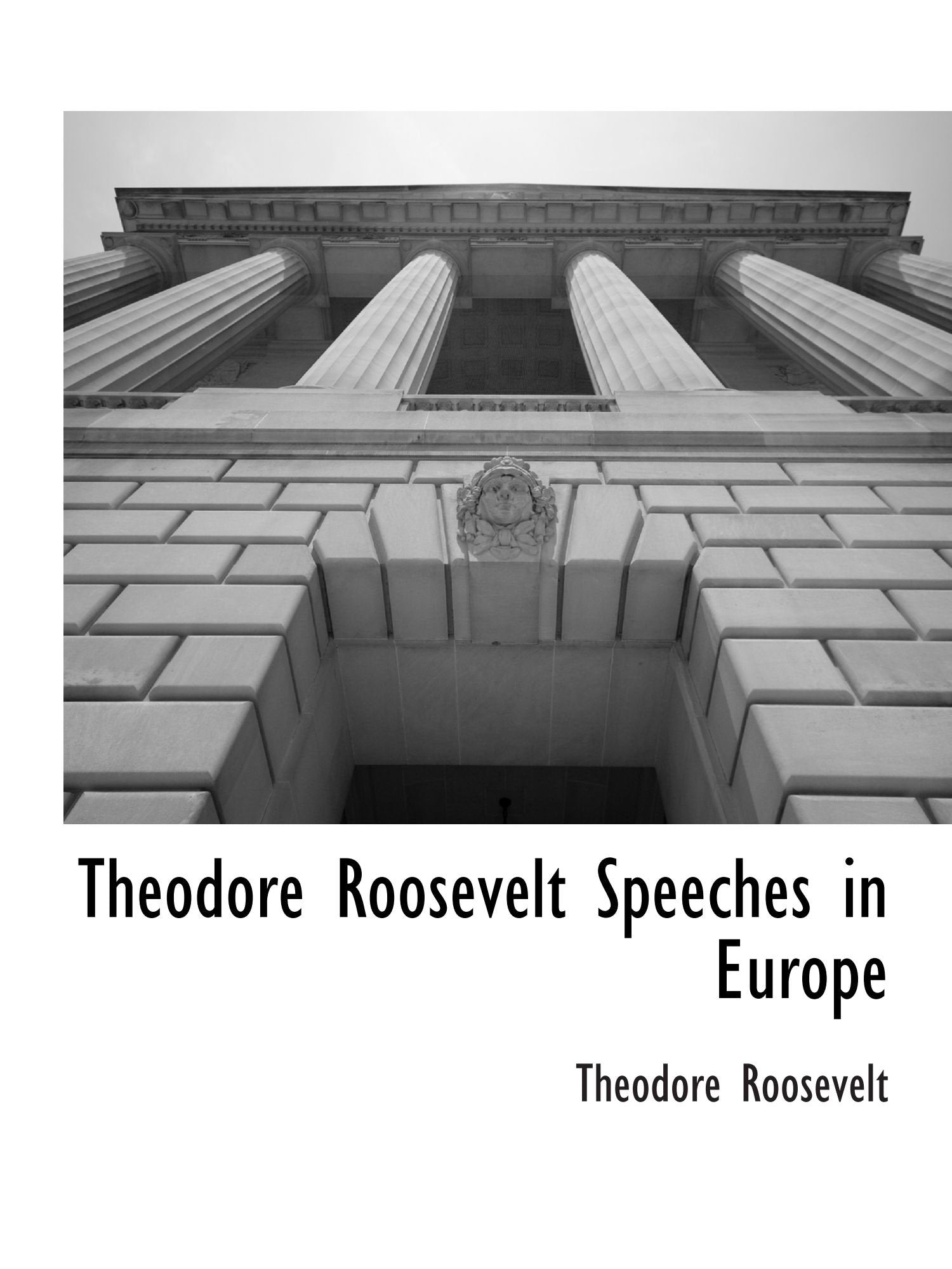 Theodore Roosevelt Speeches in Europe Politics & History
