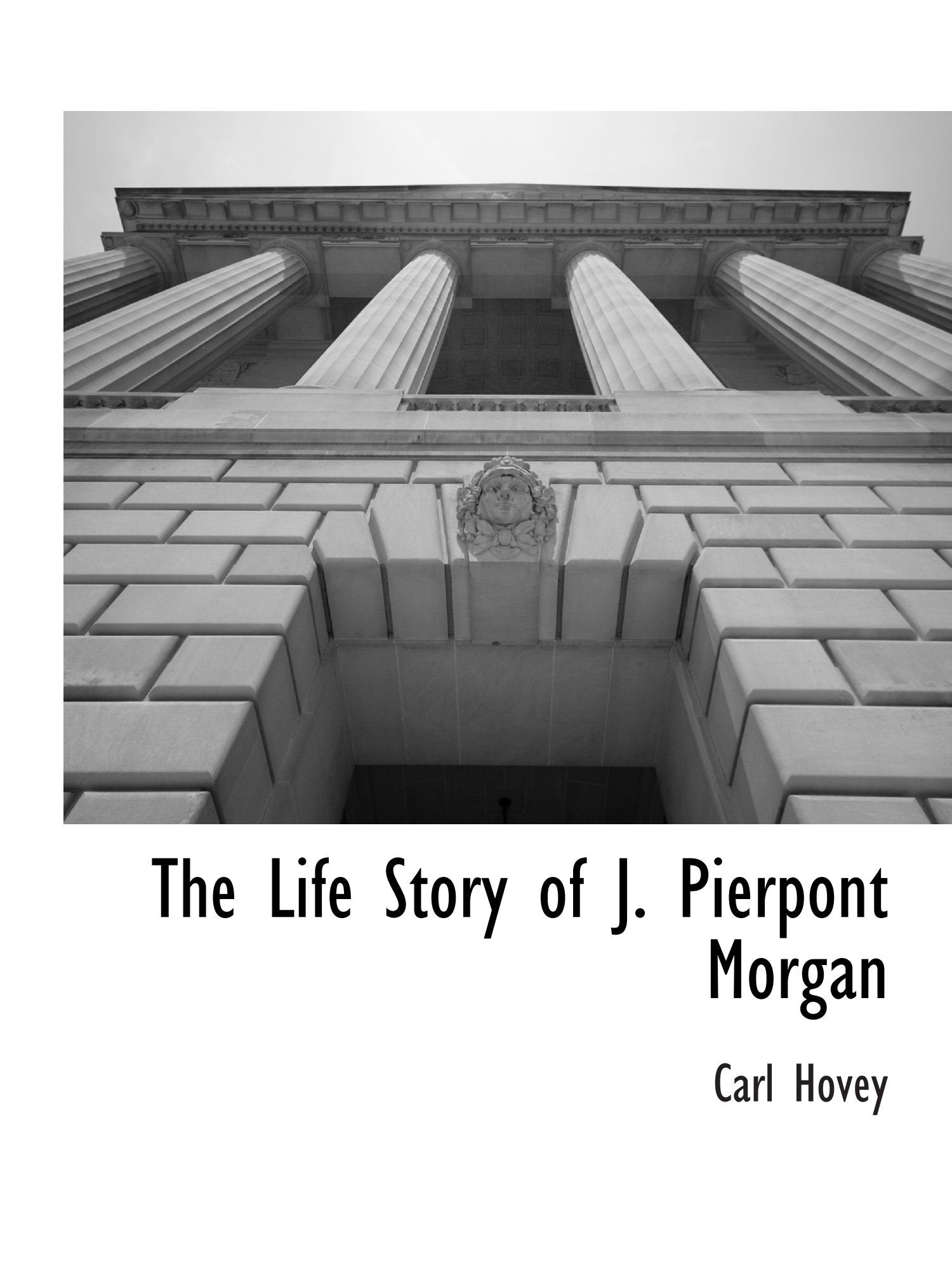 The Life Story of J. Pierpont Morgan Politics & History