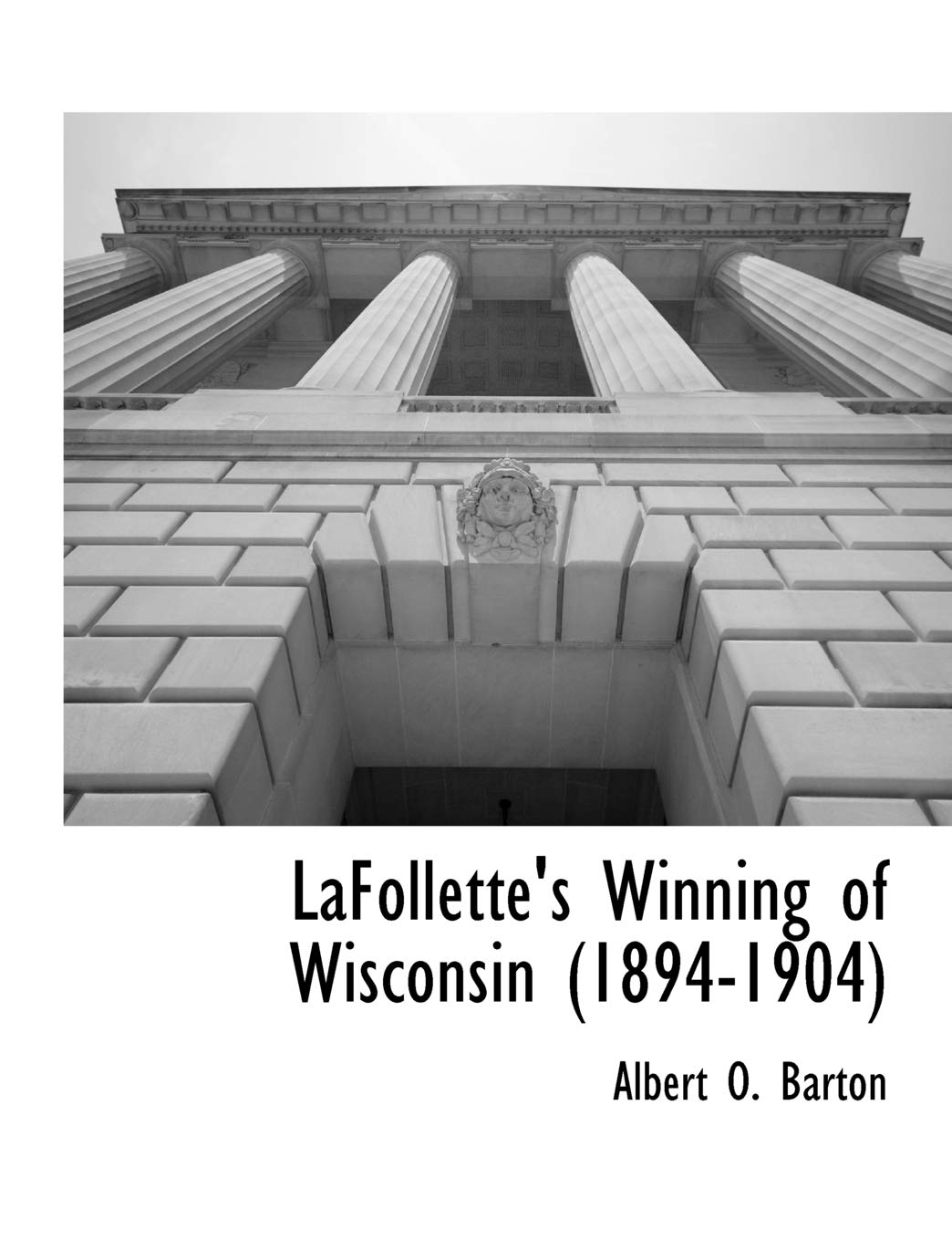 LaFollette's Winning of Wisconsin (1894-1904) Social Sciences