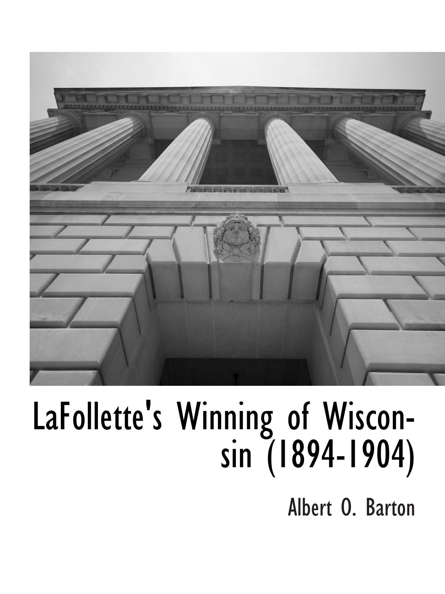 LaFollette's Winning of Wisconsin (1894-1904) Politics & History