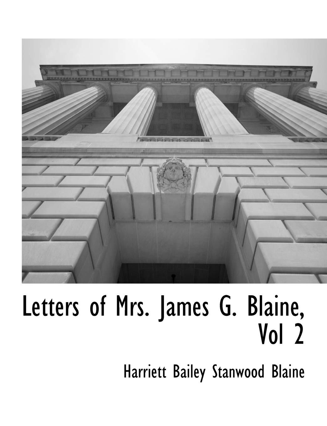 Letters of Mrs. James G. Blaine, Vol 2 Social Sciences
