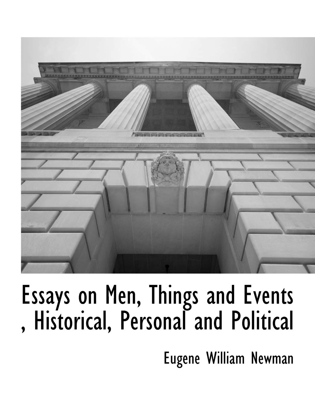 Essays on Men, Things and Events, Historical, Personal and Political Social Sciences