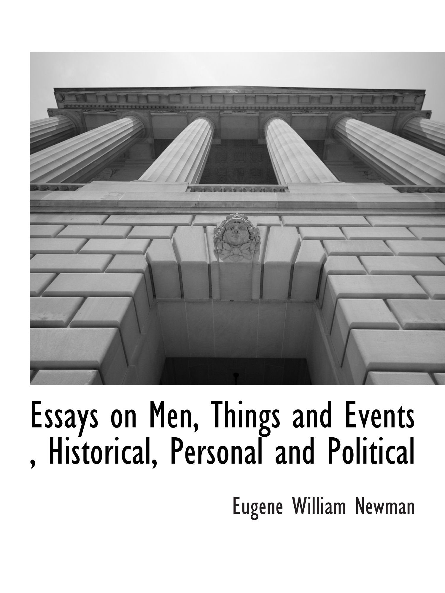 Essays on Men, Things and Events , Historical, Personal and Political Politics & History