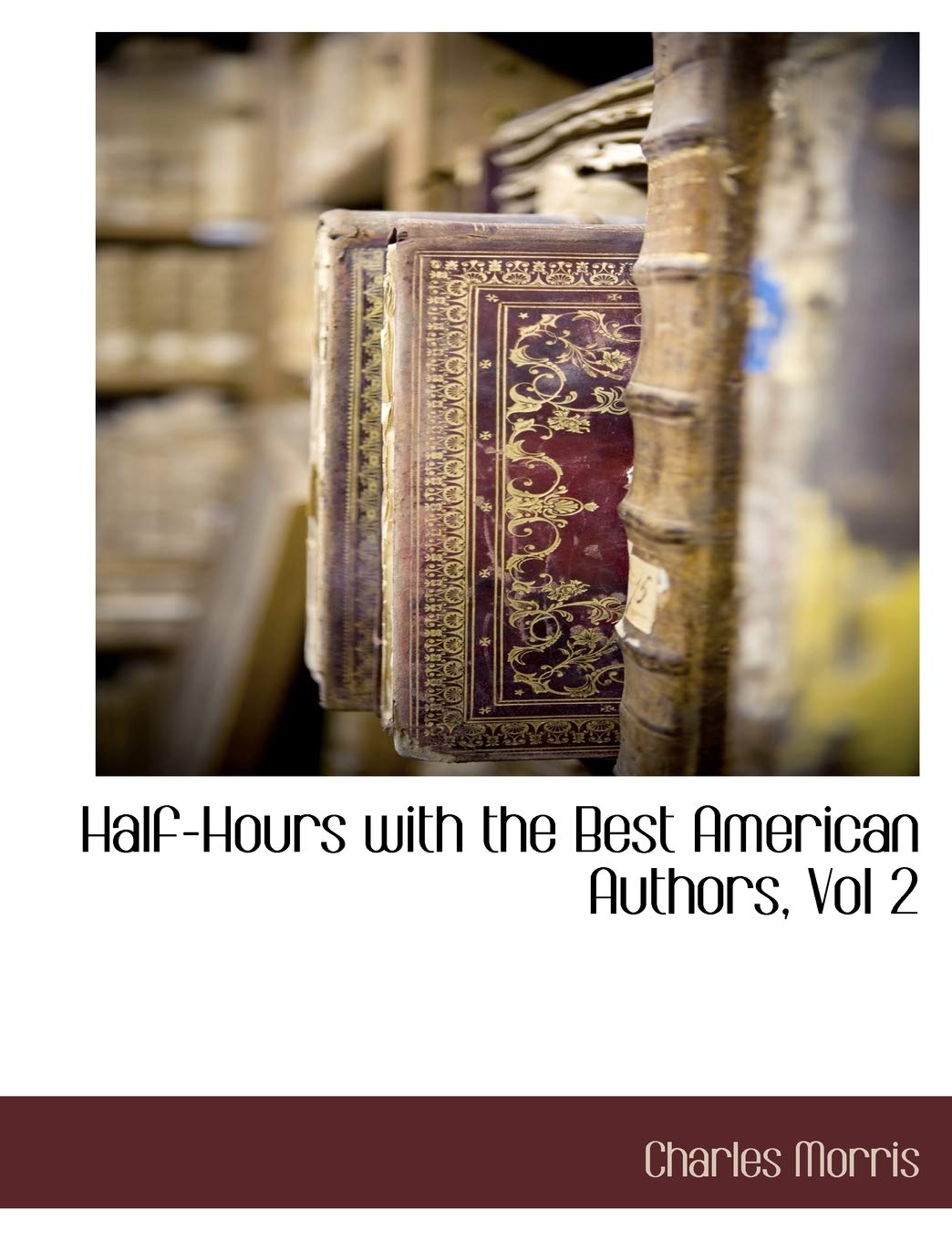 Half-Hours with the Best American Authors, Vol 2 Contemporary literature