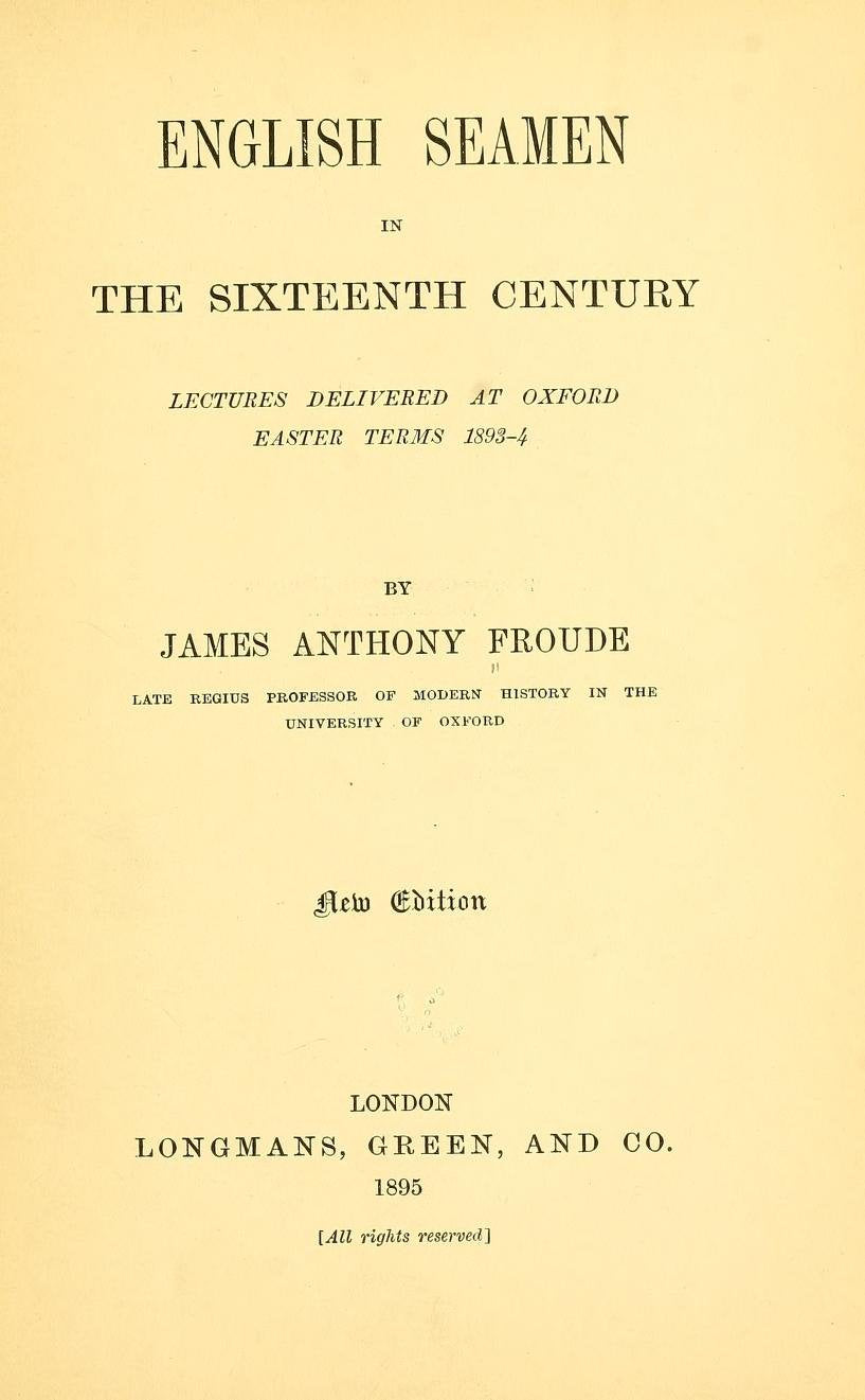 English Seamen in the Sixteenth Century. Lectures Delivered at Oxford, Easter Terms, 1893-4 Politics & History