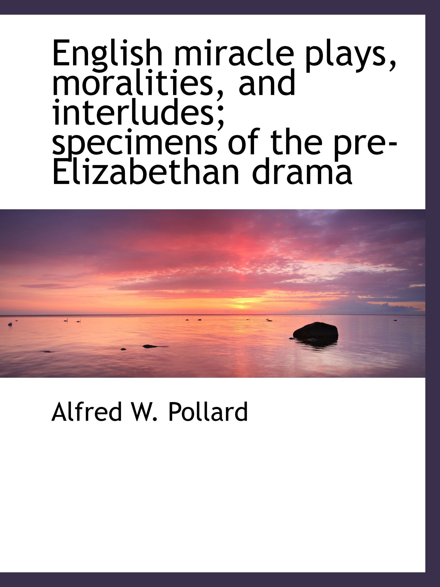 English miracle plays, moralities, and interludes; specimens of the pre-Elizabethan drama Politics & History