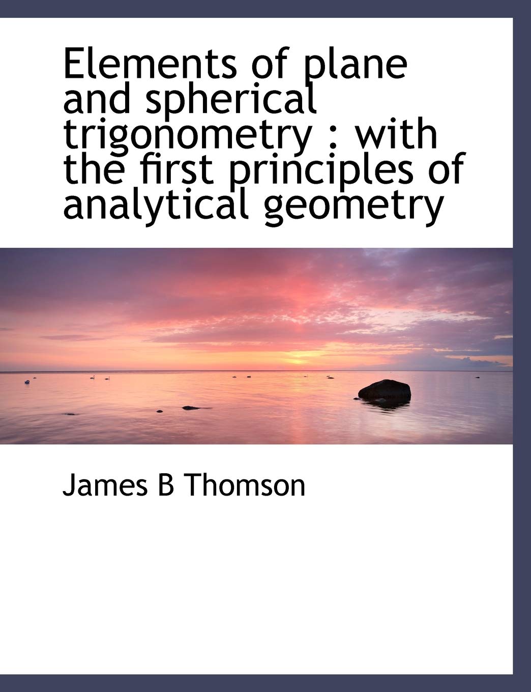 Elements of Plane and Spherical Trigonometry: With the First Principles of Analytical Geometry Politics & History