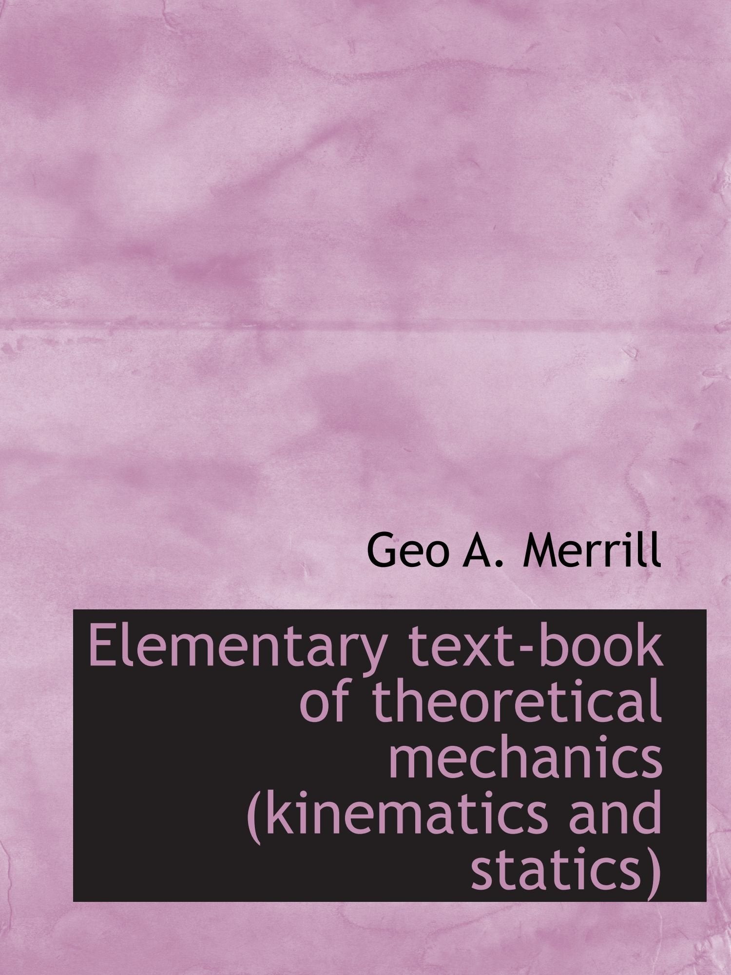 Elementary text-book of theoretical mechanics (kinematics and statics) Politics & History