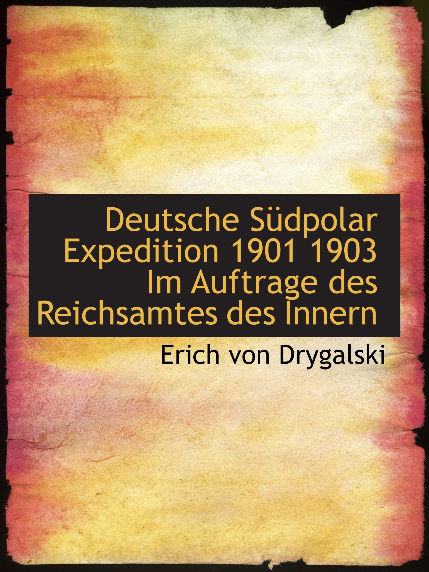 Deutsche Südpolar Expedition 1901 1903 Im Auftrage des Reichsamtes des Innern Politics & History