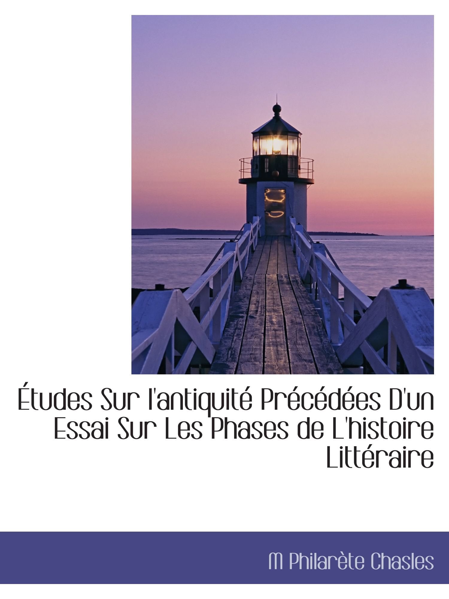 Études Sur l'antiquité Précédées D'un Essai Sur Les Phases de L'histoire Littéraire Politics & History