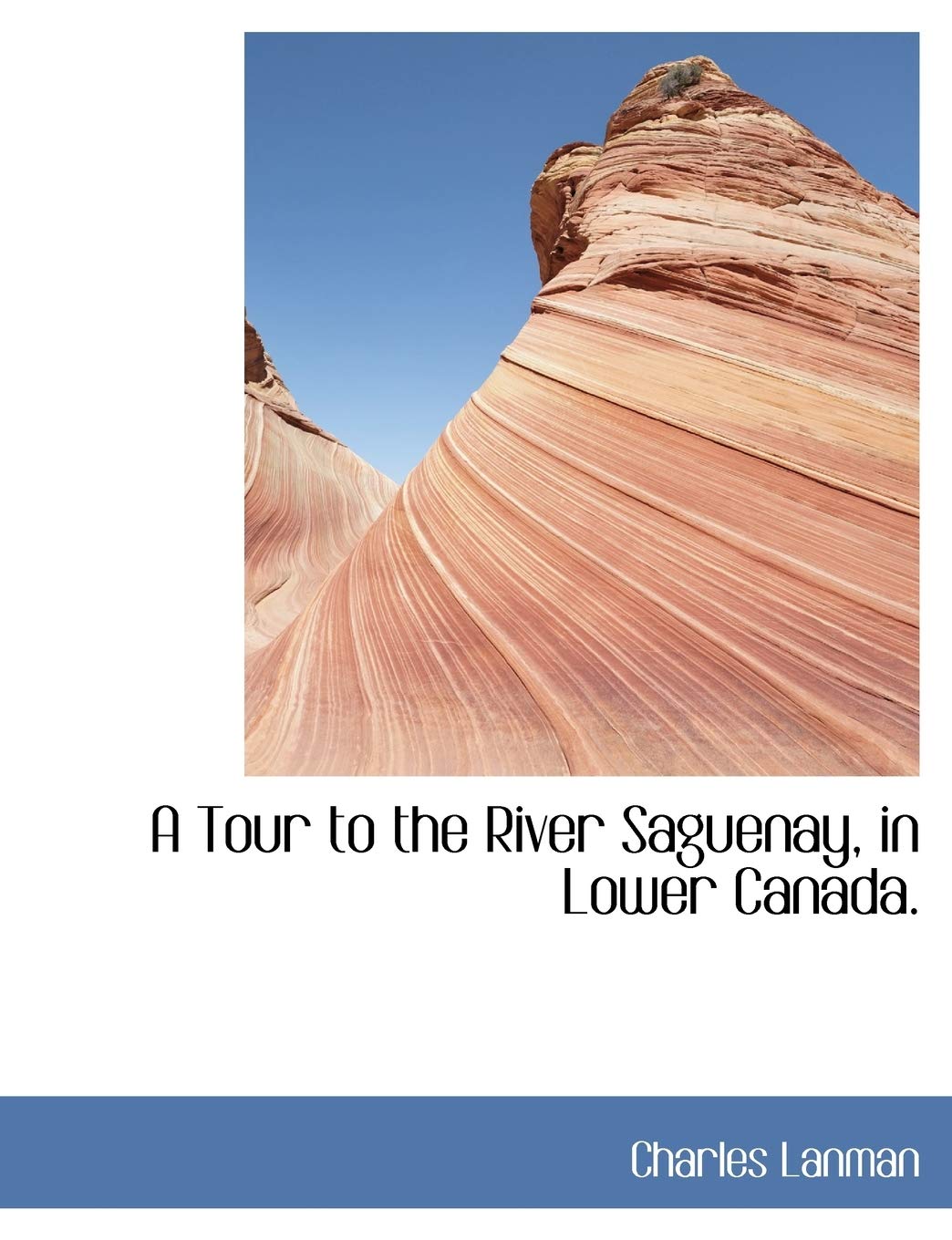 A Tour to the River Saguenay, in Lower Canada. Politics & History