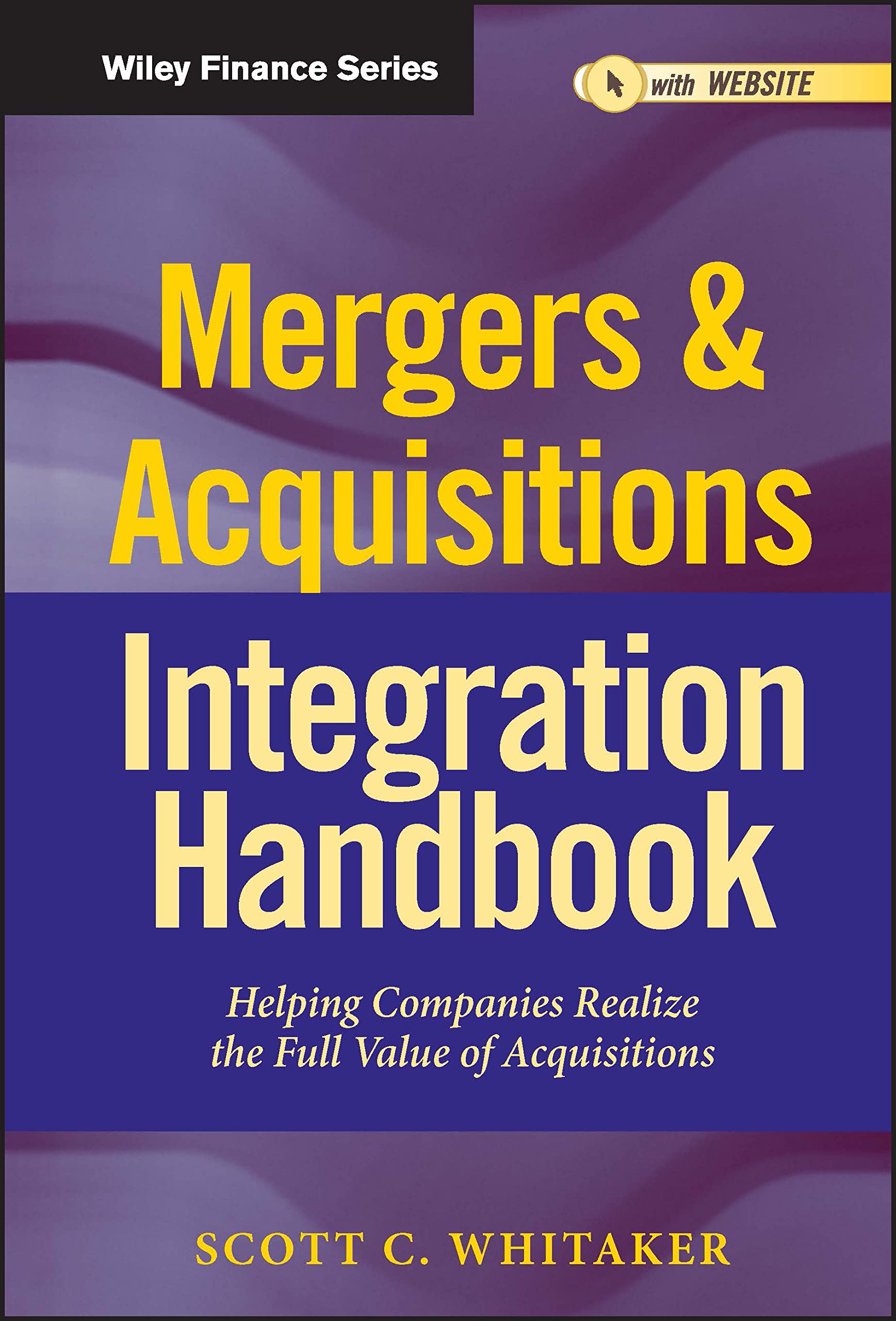 Mergers & Acquisitions Integration Handbook: Helping Companies Realize The Full Value of Acquisitions (Wiley Finance) Law