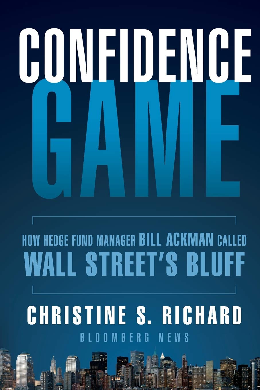 Confidence Game: How Hedge Fund Manager Bill Ackman Called Wall Street's Bluff (Bloomberg, Band 146) Law