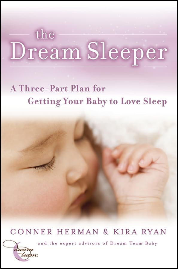 The Dream Sleeper: A Three-Part Plan for Getting Your Baby to Love Sleep Parents & Children