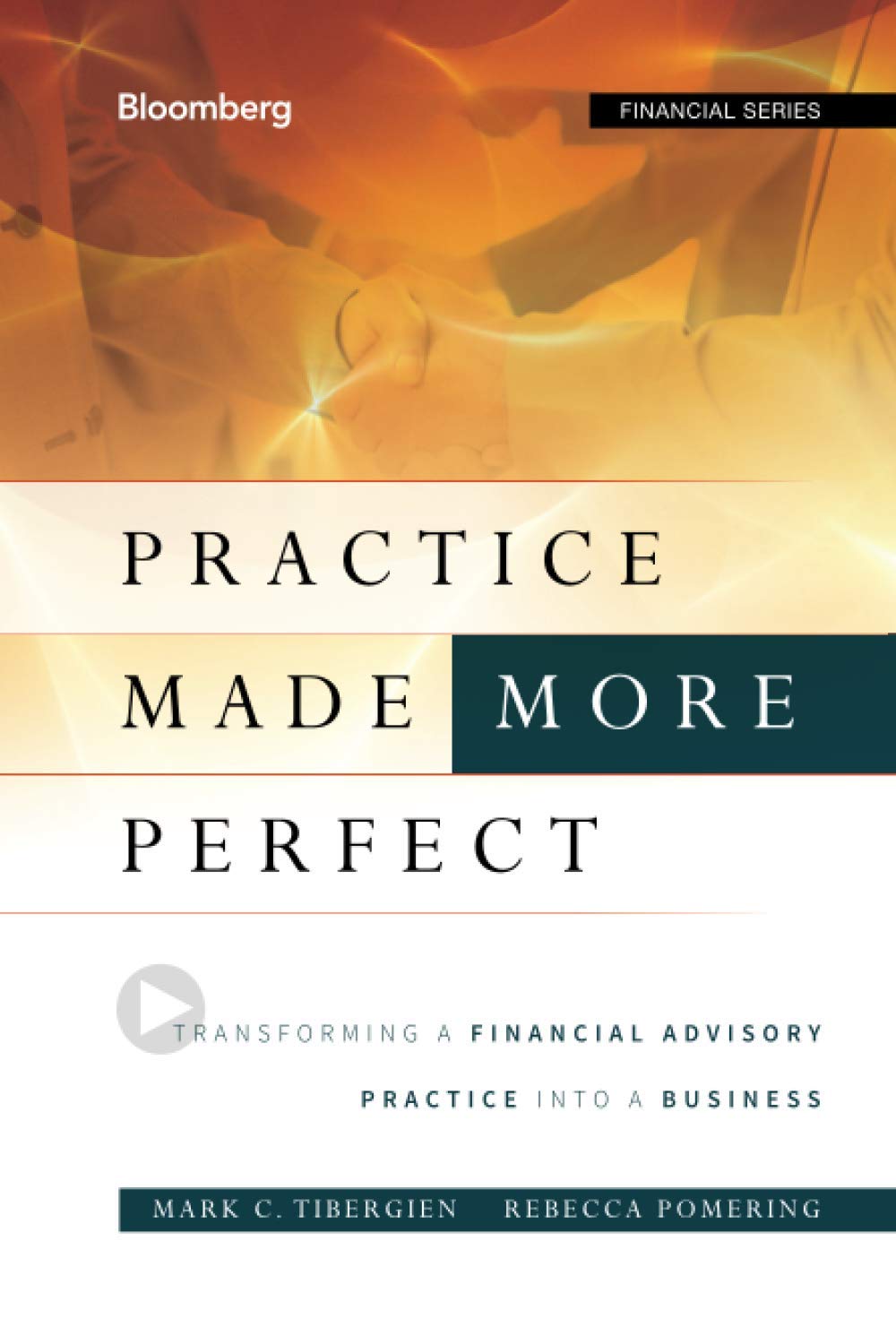 Practice Made (More) Perfect: Transforming a Financial Advisory Practice Into a Business (Bloomberg Financial) Business, Finance & Career