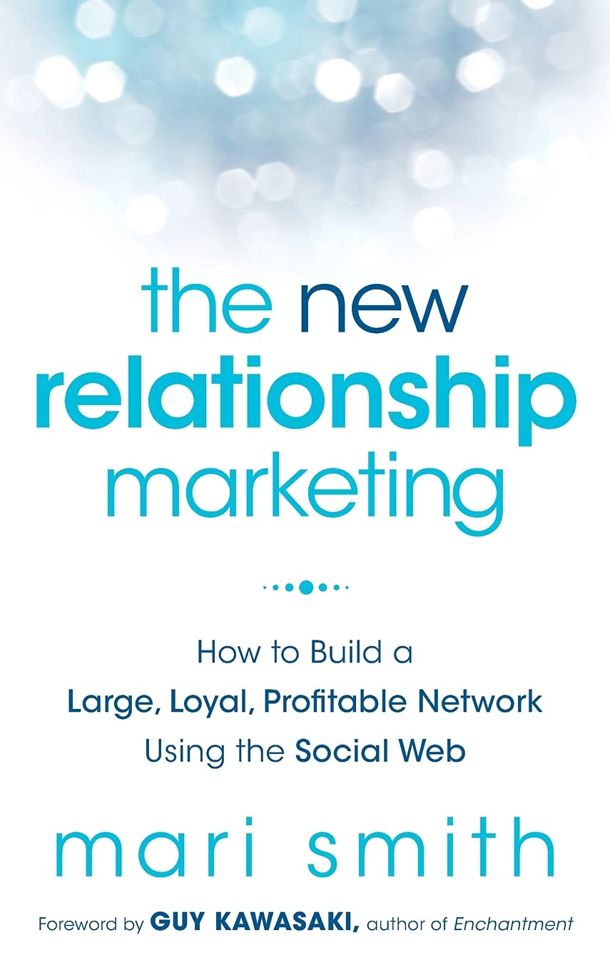 The New Relationship Marketing: How to Build a Large, Loyal, Profitable Network Using the Social Web book