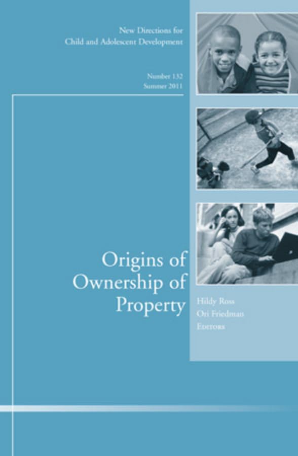 Origins of Ownership of Property: New Directions for Child and Adolescent Development (New Directions for Child and Adolescent Development, Summer 2011, Band 132) Psychology