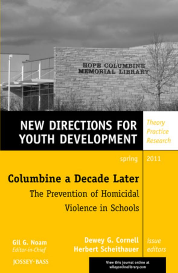 Columbine a Decade Later: The Prevention of Homicidal Violence in Schools: New Directions for Youth Development (J-b Mhs Single Issue Mental Health ... Practice Research, Spring 2011, Band 129) Psychology