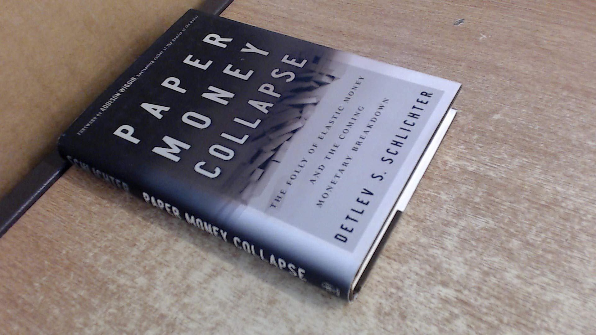 Paper Money Collapse: The Folly of Elastic Money and the Coming Monetary Breakdown: The Folly of Elastic Money and the Coming Monetary Breakdown. Forew. by Addison Wiggin Law
