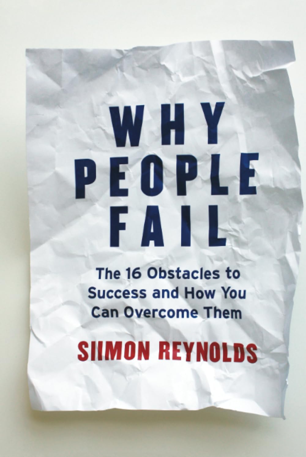 Why People Fail: The 16 Obstacles to Success and How You Can Overcome Them Business, Finance & Career