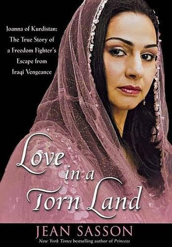 Love in a Torn Land: Joanna of Kurdistan: The True Story of a Freedom Fighter's Escape from Iraqi Vengeance Books