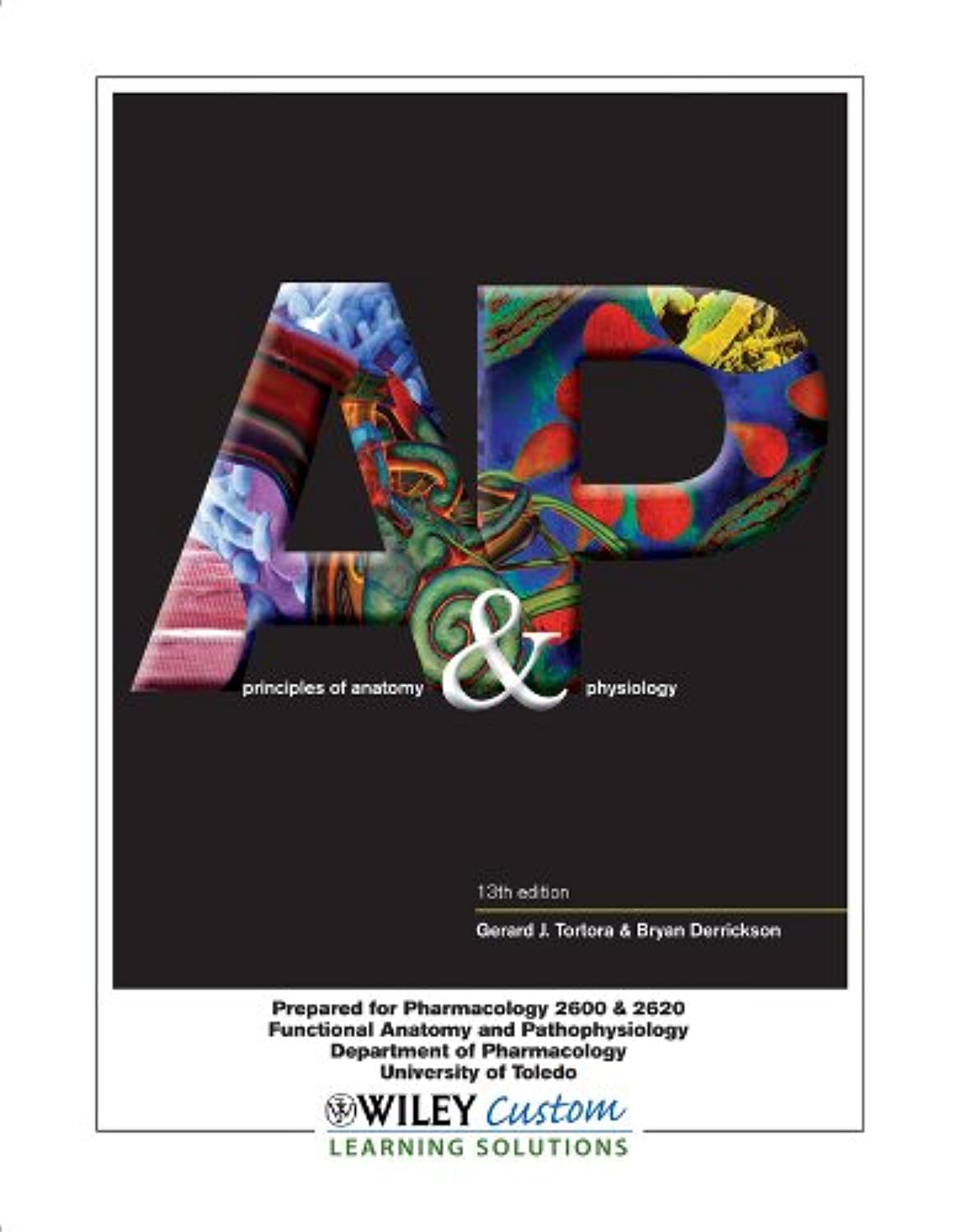 Principles of Anatomy & Physiology, 13th Edition, Prepared for Pharmacology 2600 & 2620 Functional Anatomy and Pathophysiology University of Toledo Books