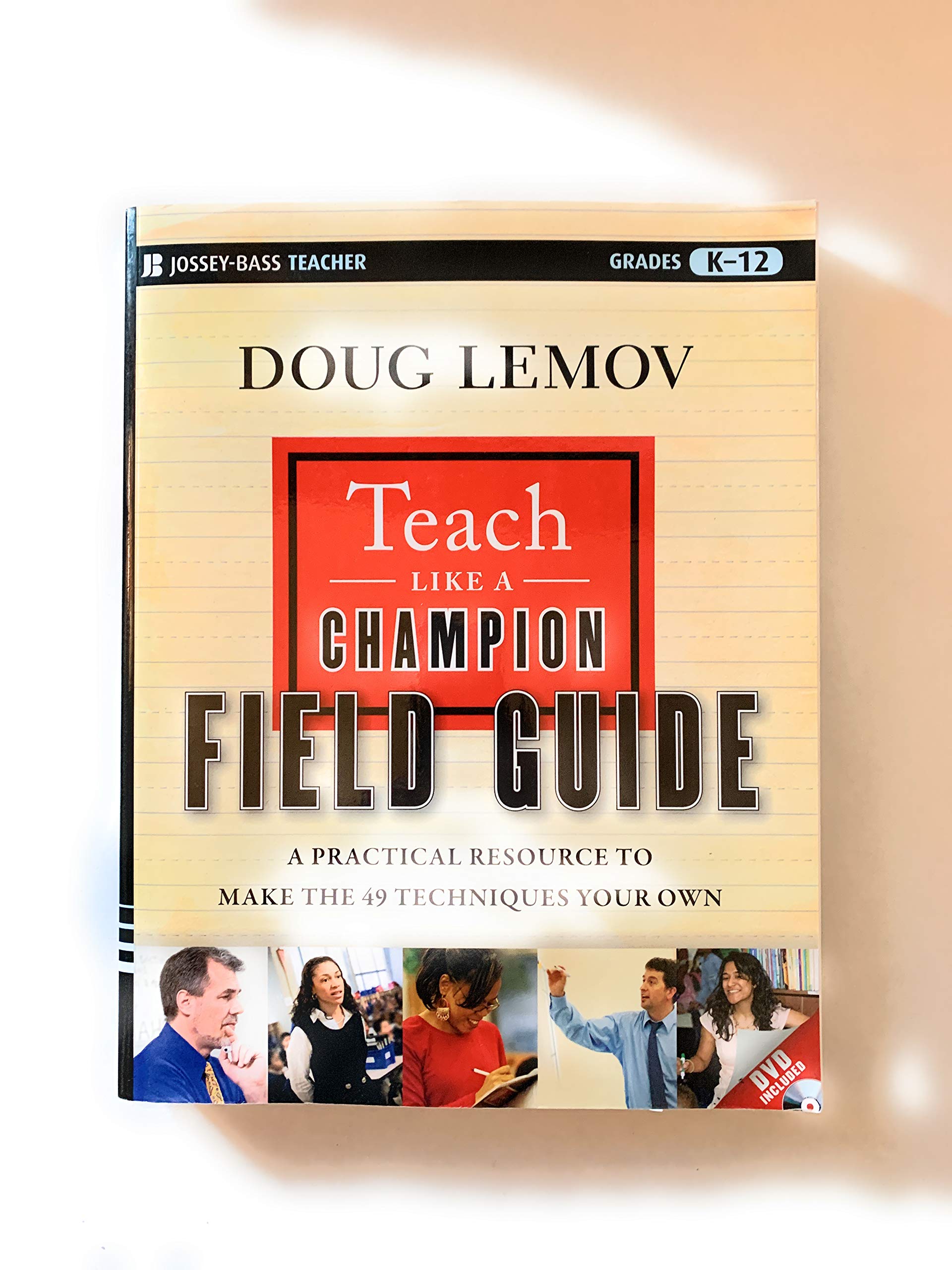 Teach Like a Champion Field Guide: A Practical Resource to Make the 49 Techniques Your Own Learning & Reference