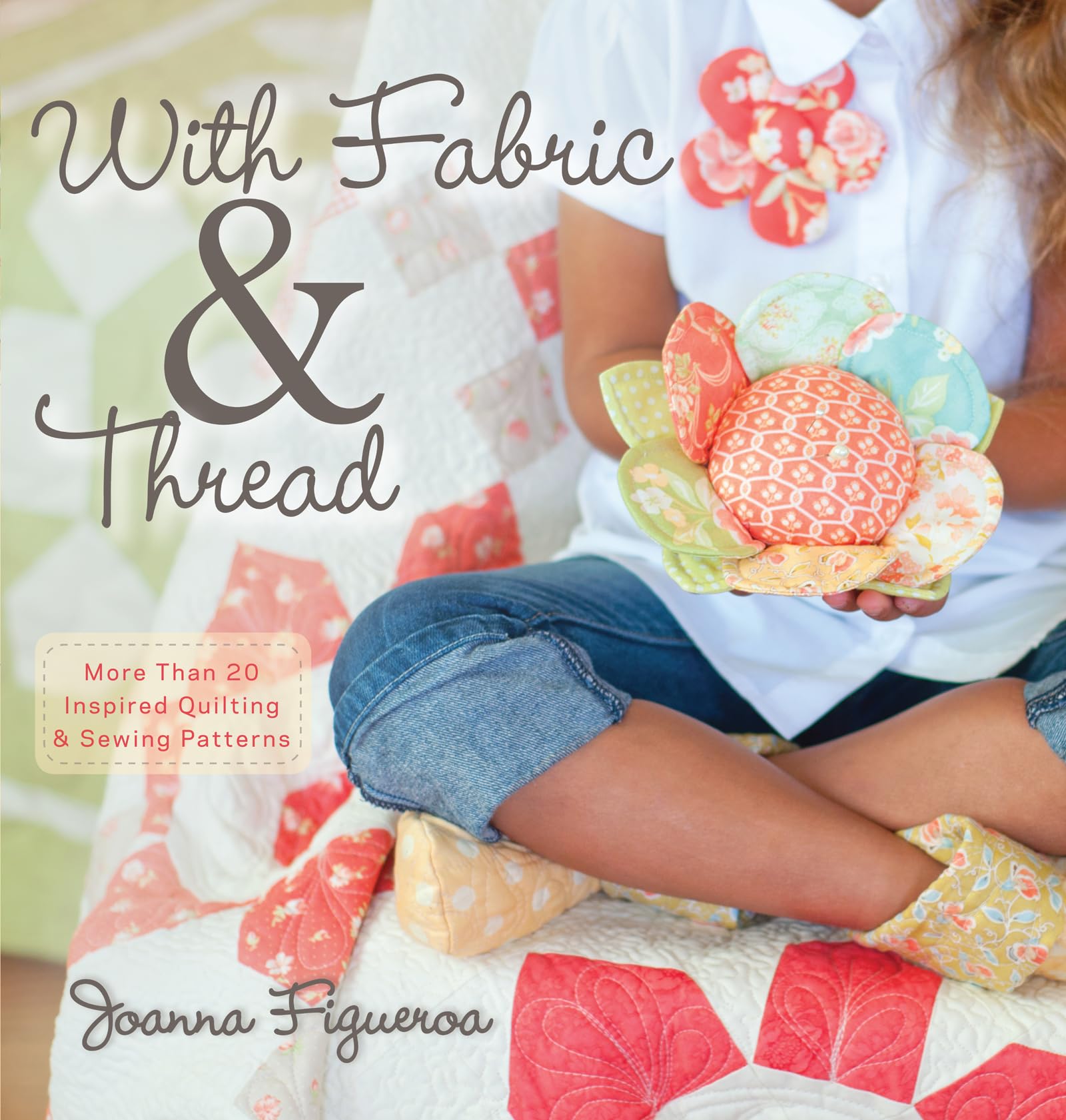 With Fabric and Thread: More Than 20 Inspired Quilting and Sewing Patterns: More Than 20 Inspired Quilting & Sewing Patterns Hobbies & Crafts