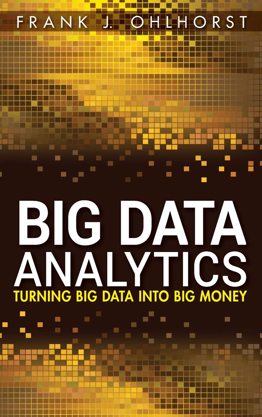 Big Data Analytics: Turning Big Data into Big Money (Wiley and SAS Business Series) Law