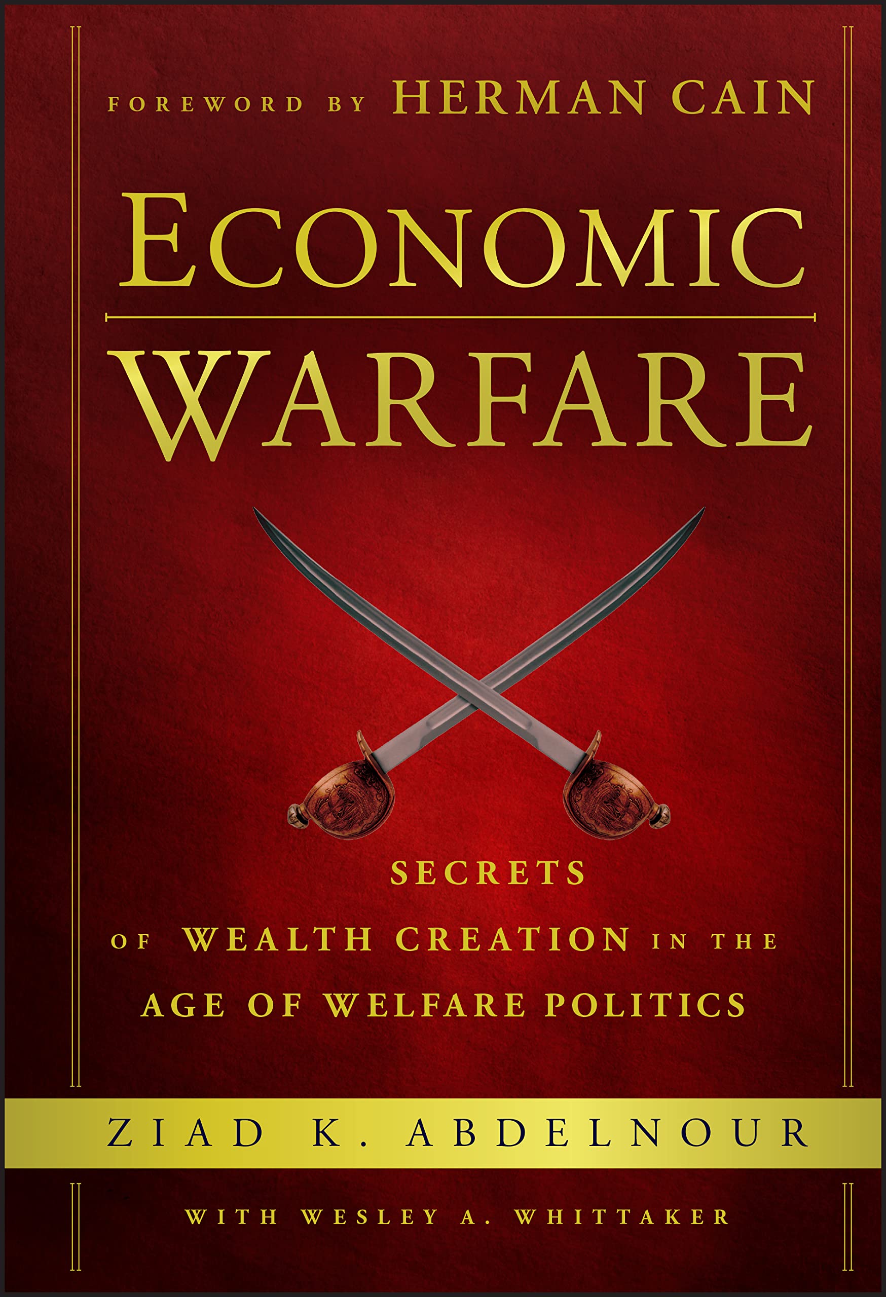 Economic Warfare: Secrets of Wealth Creation in the Age of Welfare Politics Law