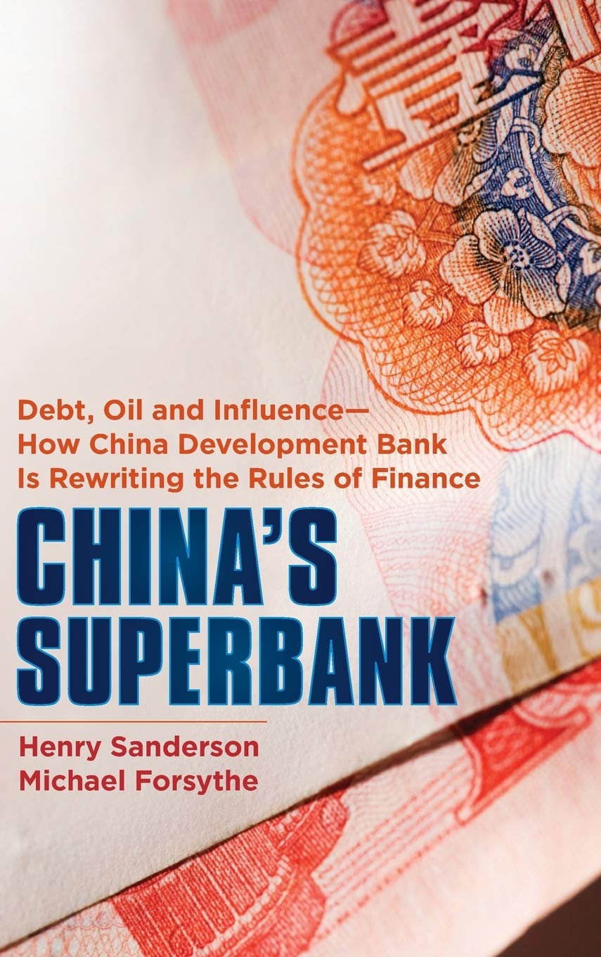 China's Superbank: Debt, Oil and Influence - How China Development Bank is Rewriting the Rules of Finance (Bloomberg) Law