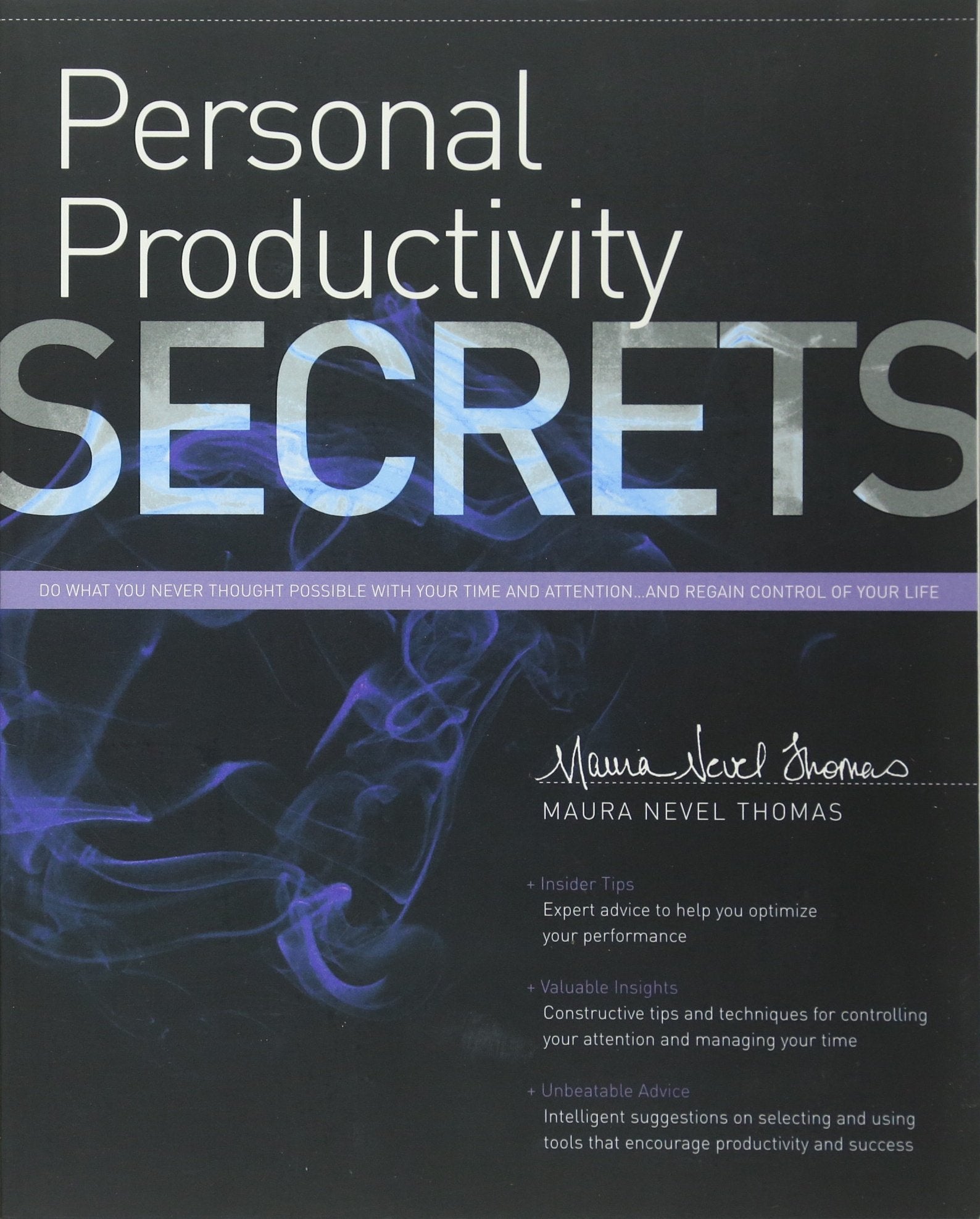 Personal Productivity Secrets: Do what you never thought possible with your time and attention... and regain control of your life Business, Finance & Career