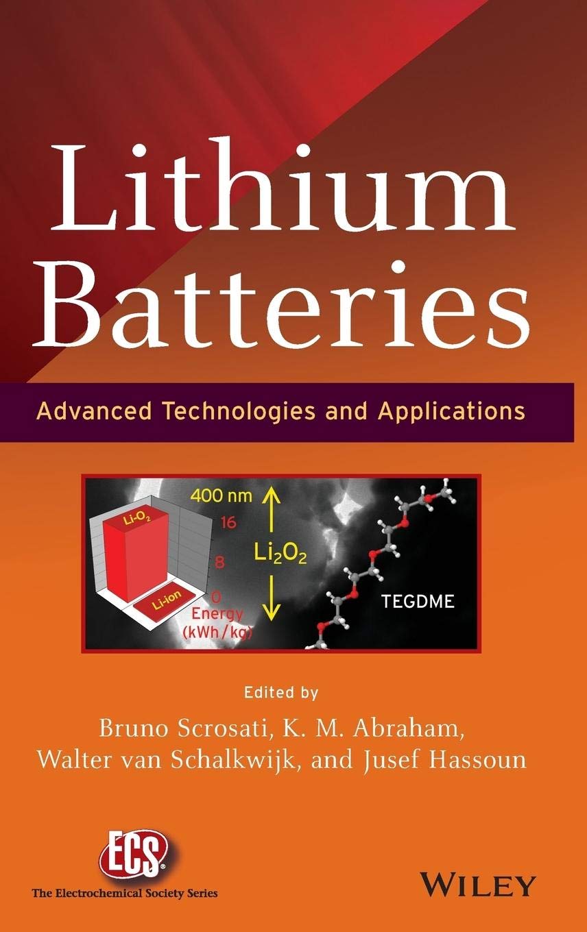 Lithium Batteries: Advanced Technologies and Applications (The ECS Series of Texts and Monographs) Natural Sciences
