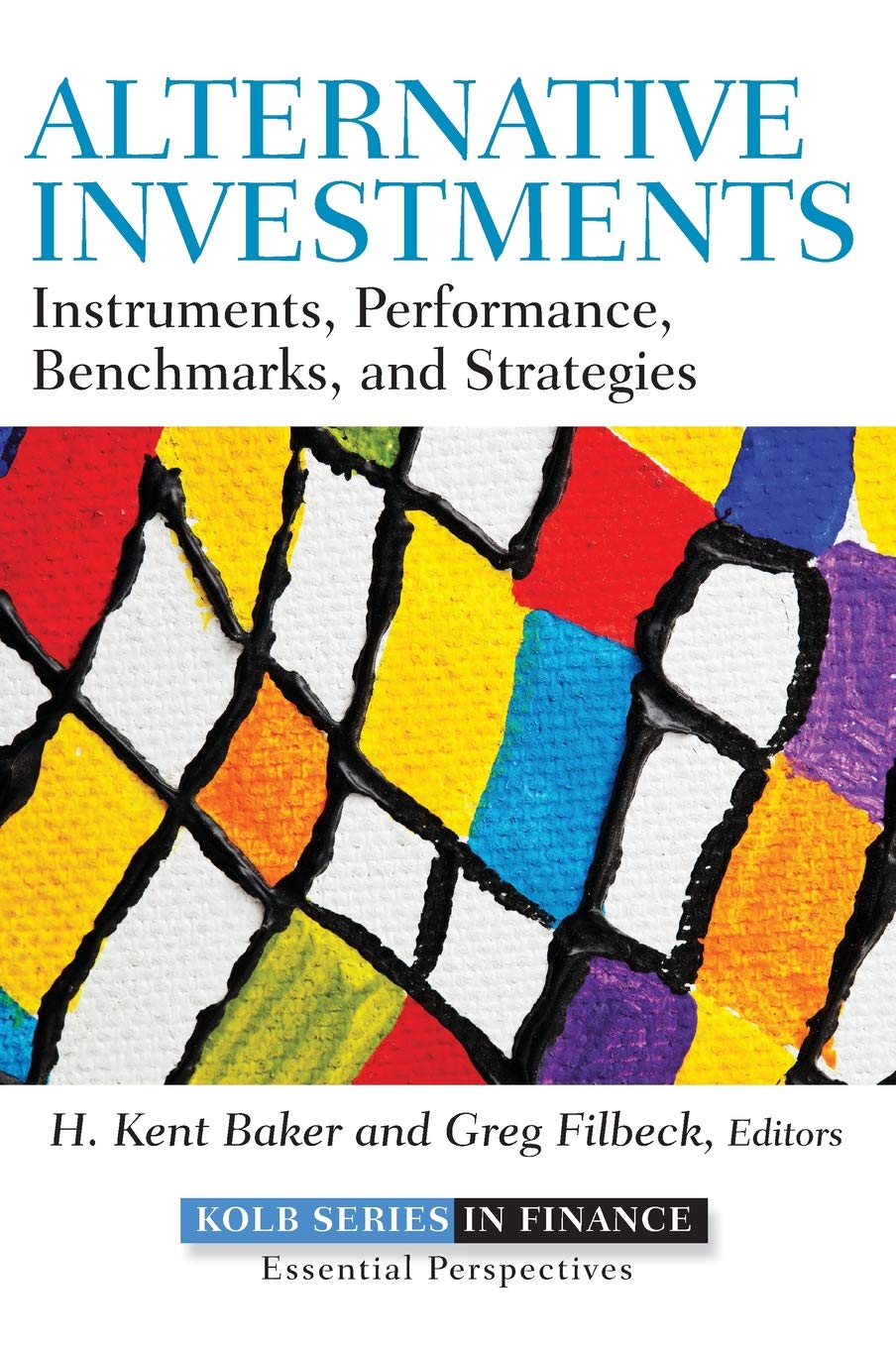Alternative Investments: Instruments, Performance, Benchmarks, and Strategies (Robert W. Kolb Series) Law
