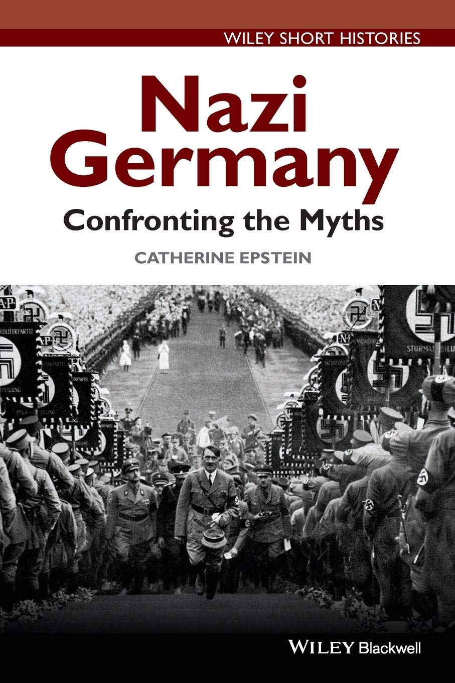 Nazi Germany: Confronting the Myths (Wiley Short Histories) Social Sciences