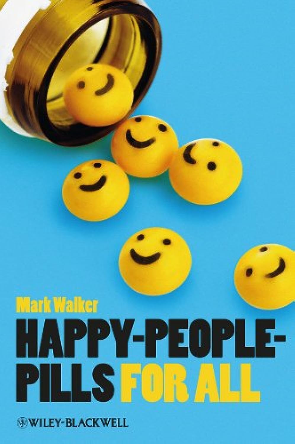 Happy-People-Pills For All (Blackwell Public Philosophy Series, Band 53) Medicine