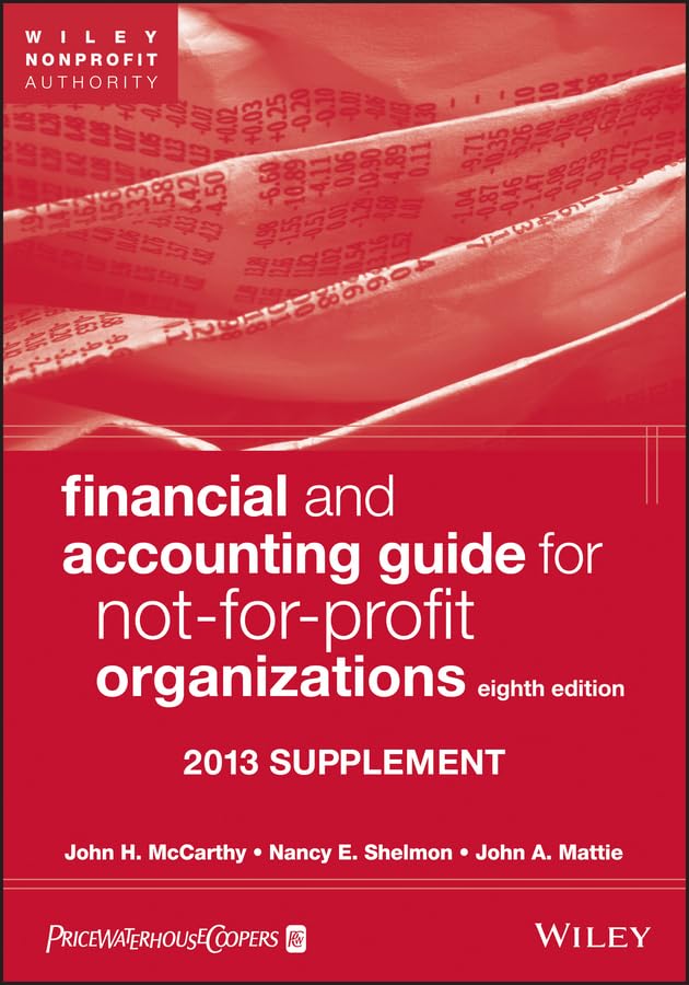 Financial and Accounting Guide for Not-for-Profit Organizations: 2013 Cumulative Supplement (Financial and Accounting Guide for Not for Profit Organizations. Cumulative Supplement) Business, Finance & Career