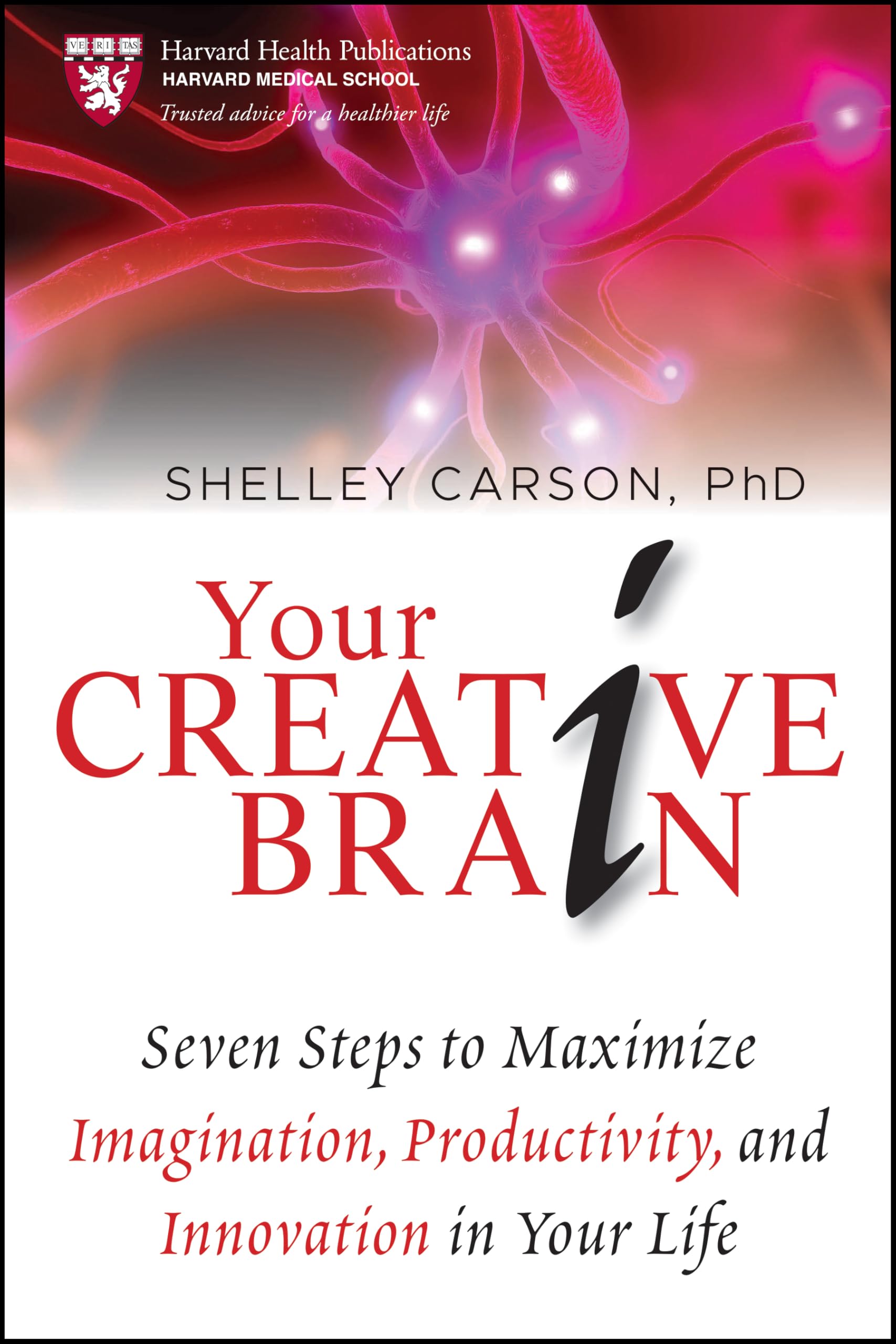 Your Creative Brain: Seven Steps to Maximize Imagination, Productivity, and Innovation in Your Life (Harvard Health Publications) Psychology